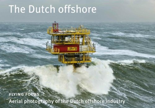 The Dutch offshore / druk 1: aerial photography of the Dutch offshore industry  Auflage: 1. - IJsseling, Herman and Paul Schaap