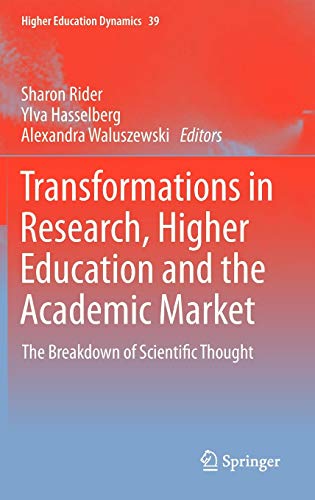 Transformations in Research, Higher Education and the Academic Market: The Breakdown of Scientific Thought (Higher Education Dynamics, 39, Band 39) - Rider, Sharon, Ylva Hasselberg and Alexandra Waluszewski