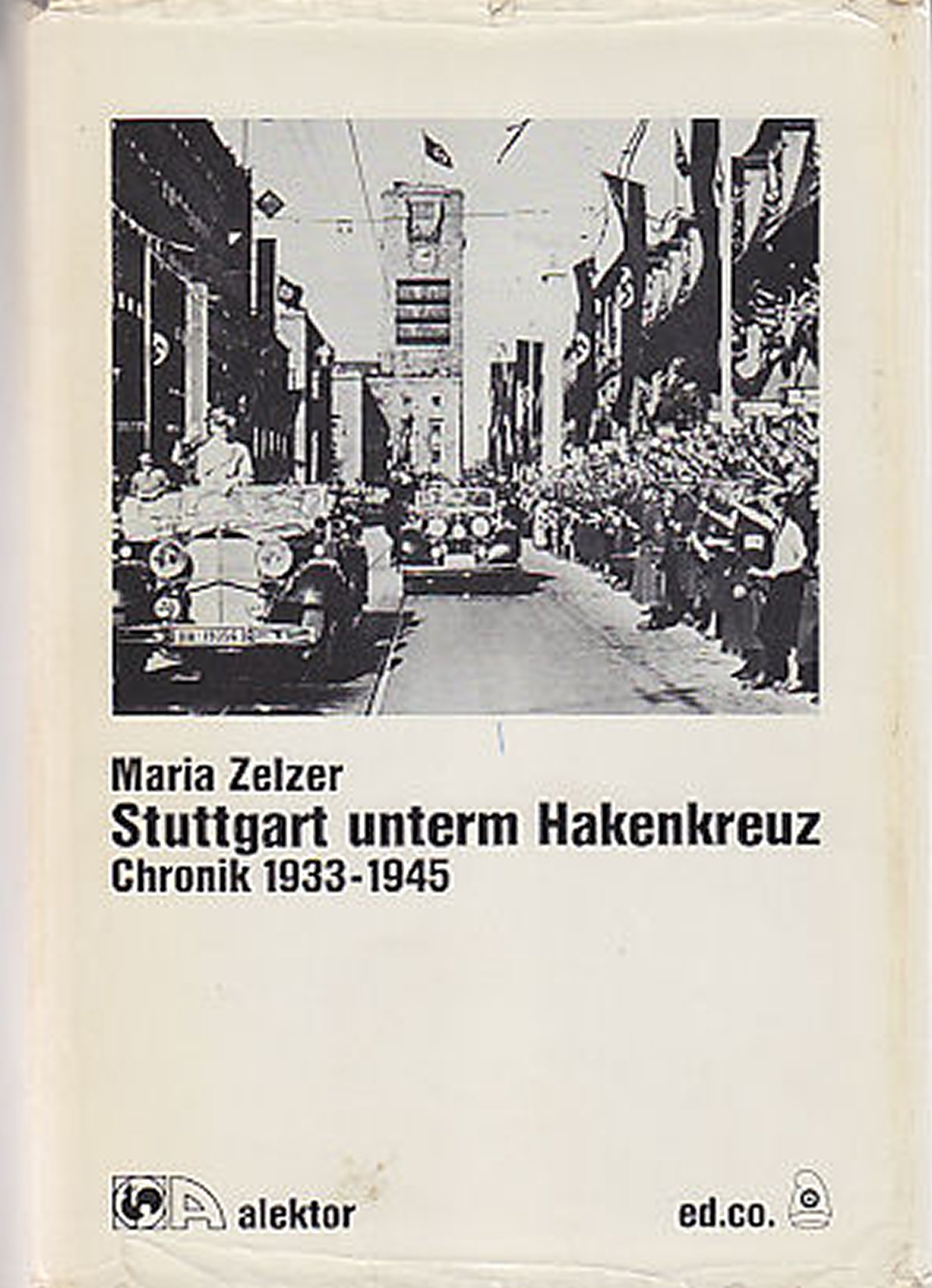 Stuttgart unterm Hakenkreuz. Chronik aus Stuttgart 1933-1945. - Dr., Maria Zelzer
