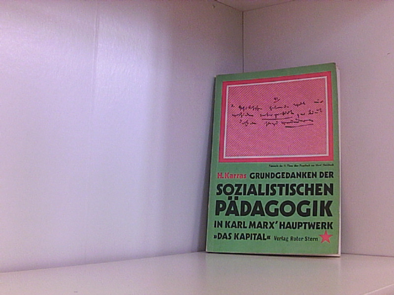 Die Grundgedanken der sozialistischen Pädagogik in Marx' Hauptwerk Das Kapital - Karras, Heinz