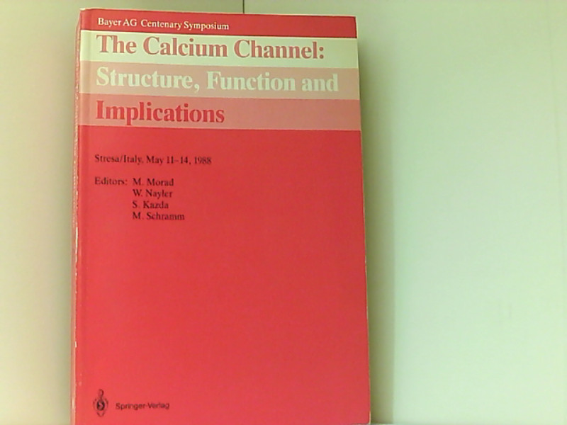 The Calcium Channel: Structure, Function and Implications: Stresa/Italy, May 1114, 1988 (Bayer AG Centenary Symposium) Stresa/Italy, May 1114, 1988 Softcover reprint of the original 1st ed. 1988 - Morad, Martin, G. Nayler Winifred Stanislav Kazda  u. a.