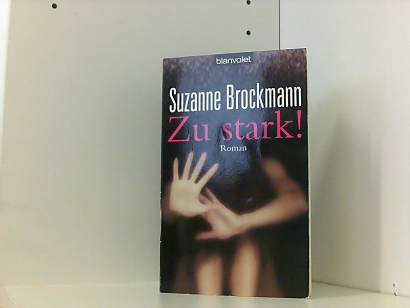 Zu stark!: Roman - Brockmann, Suzanne und Leo Strohm
