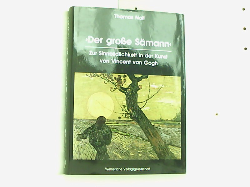 Der grosse Sämann: Zur Sinnbildlichkeit in der Kunst von Vincent van Gogh - Noll, Thomas
