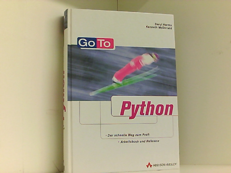 Go To Python .  1. Aufl. - Harms, Daryl und Kenneth McDonald