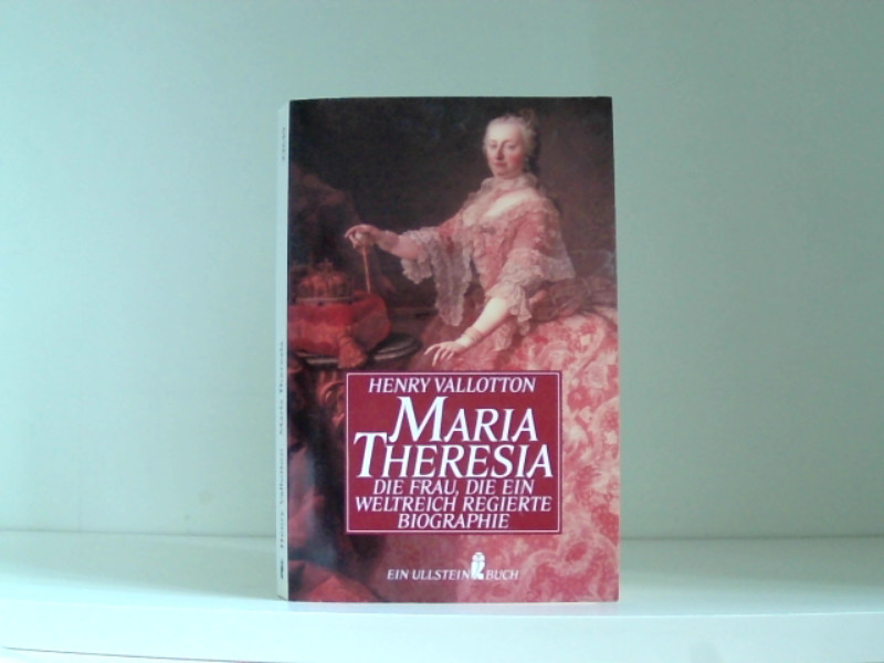 Maria Theresia, die Frau, die ein Weltreich regierte