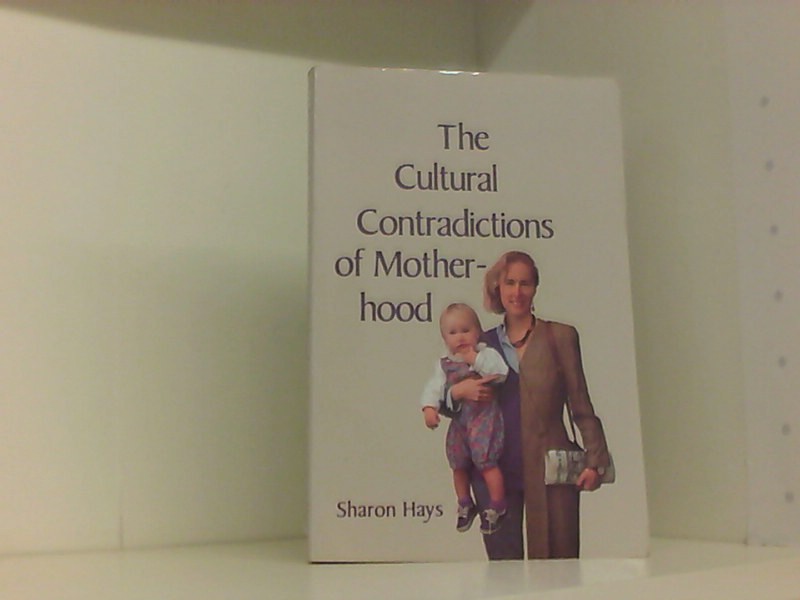 The Cultural Contradictions of Motherhood  New ed - Hays, Sharon