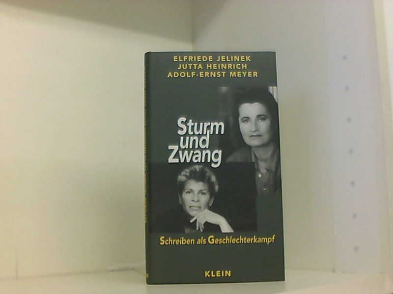Sturm und Zwang. Schreiben als Geschlechterkampf - Jelinek, Elfriede, Jutta Heinrich  und Adolf-Ernst Meyer