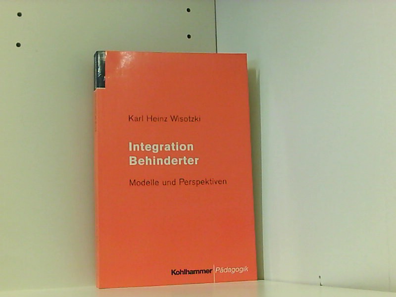 Integration Behinderter. Modelle und Perspektiven  1. - Wisotzki Karl, Heinz