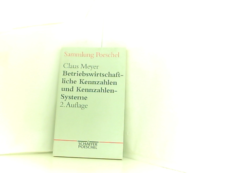 Sammlung Poeschel, Bd.82, Betriebswirtschaftliche Kennzahlen und Kennzahlen-Systeme  2., erw. und überarb. Aufl. - Meyer, Claus