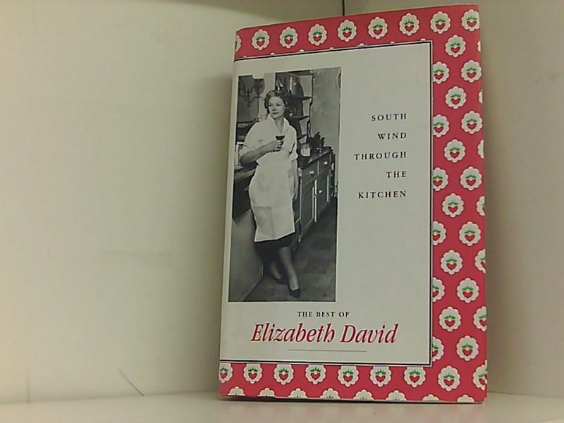 South Wind Through the Kitchen: The Best of Elizabeth David  1 - David, Elizabeth und Jill Norman