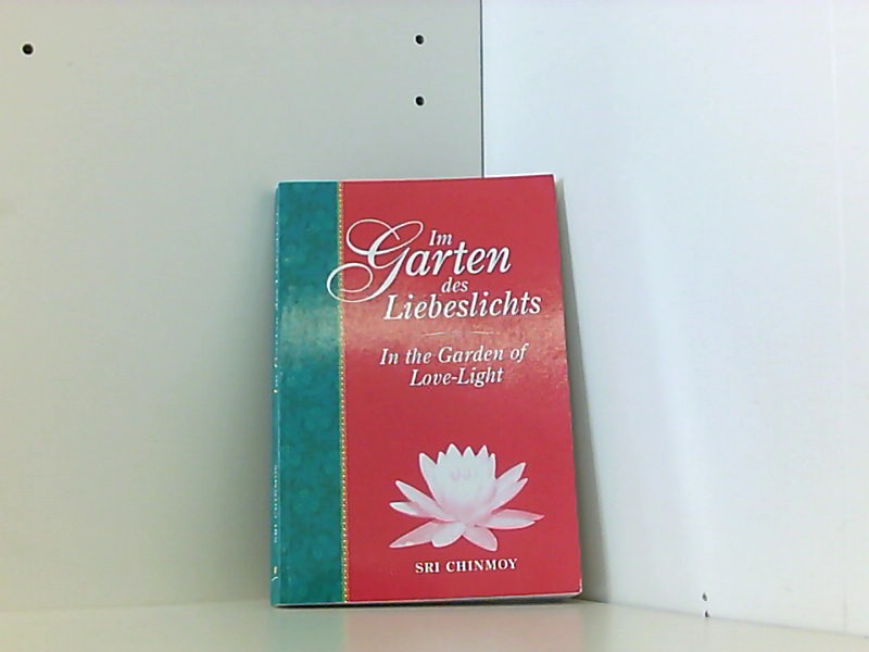 Im Garten des Liebeslichts  1., Aufl. - Sri, Chinmoy