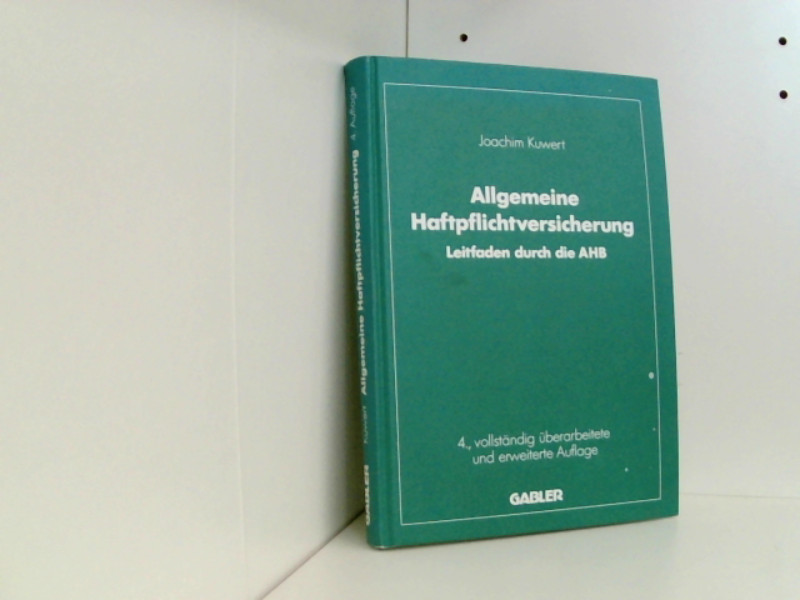 Allgemeine Haftpflichtversicherung: Leitfaden durch die AHB  4, vollst. erw. Aufl. 1992 - Kuwert K., J.