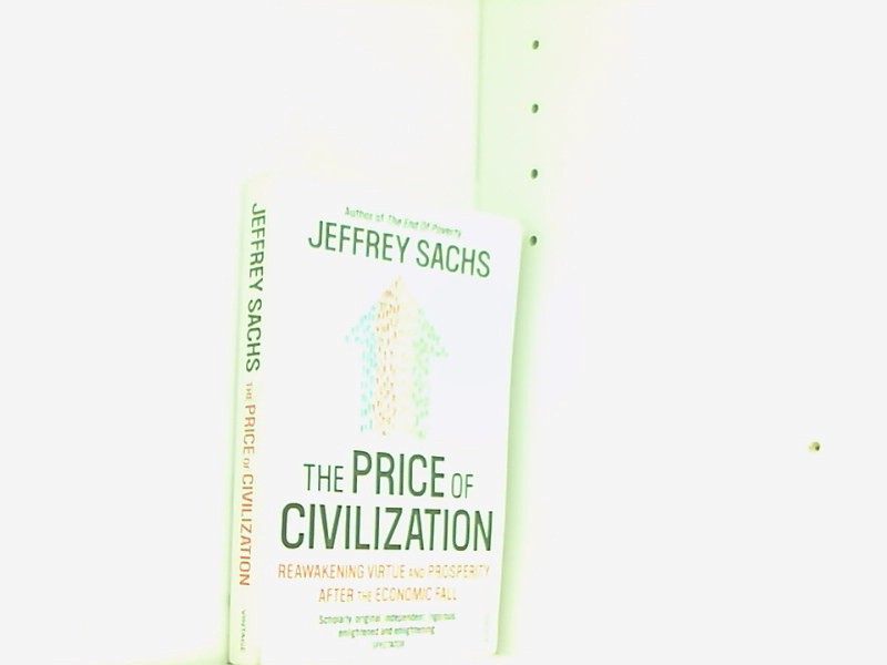 The Price of Civilization: Economics and Ethics After the Fall - Sachs, Jeffrey