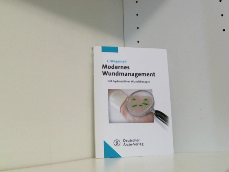 Modernes Wundmanagement mit hydroaktiver Wundtherapie  1 - Wagenseil, Carsten