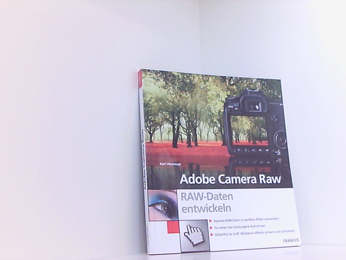 Adobe Camera Raw: RAW-Daten entwickeln  1., - Obermayr, Karl