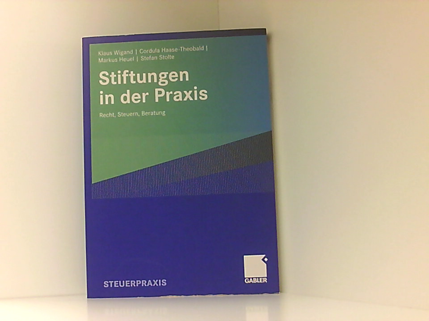 Stiftungen in der Praxis: Recht, Steuern, Beratung  2007 - Klaus, Wigand, Haase-Theobald Cordula Heuel Markus  u. a.