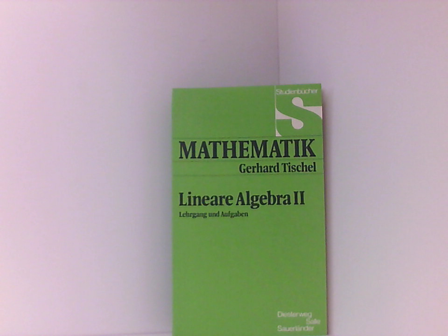 Lineare Algebra: Lehrgang und Aufgaben  1. Aufl. - Tischel, Gerhard
