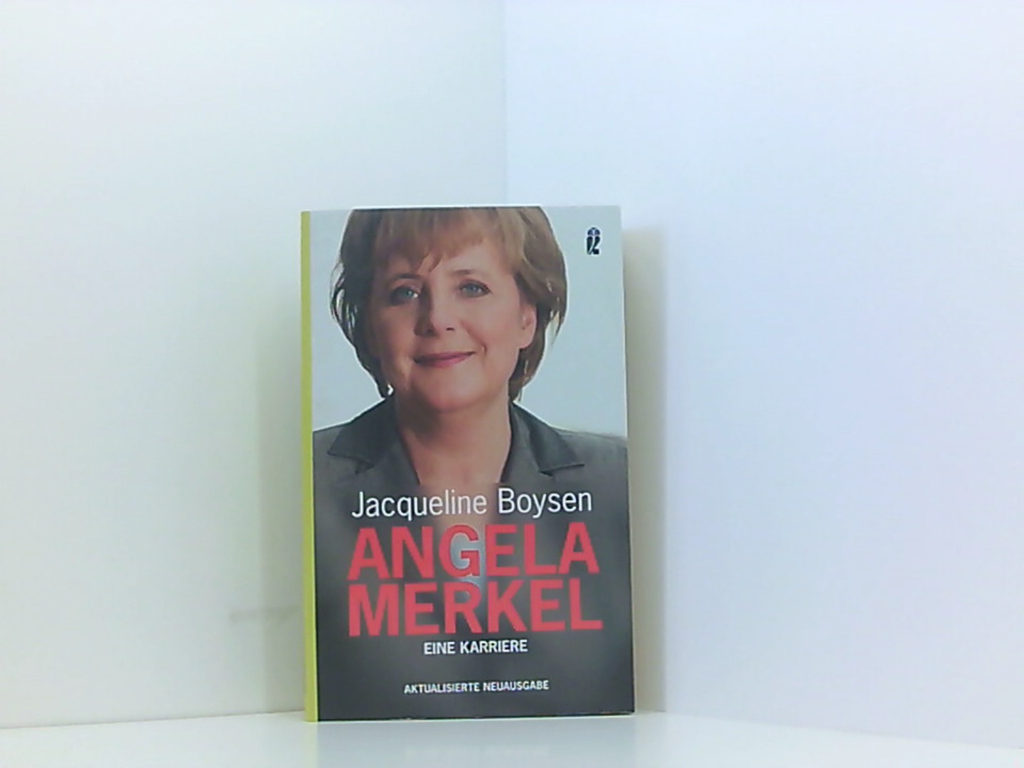 Angela Merkel: Eine Karriere  1., Aufl. - Boysen, Jacqueline