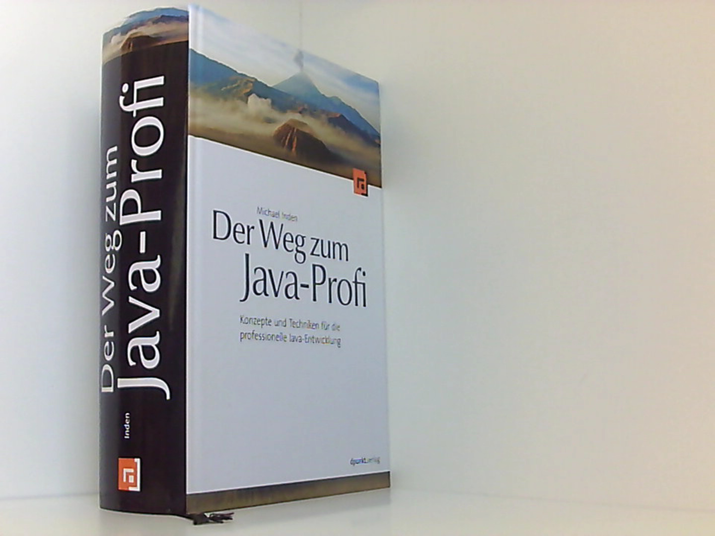 Der Weg zum Java-Profi: Konzepte und Techniken für die professionelle Java-Entwicklung  1. Auflage - Michael, Inden