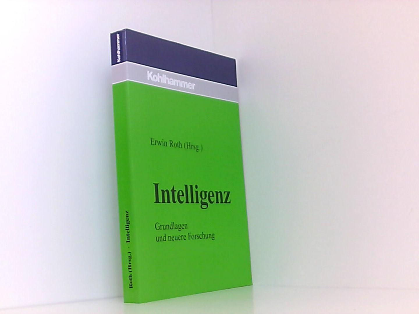 Intelligenz: Grundlagen und neuere Forschung  1. - Roth, Erwin, Margit Roth  und J Kaiser H