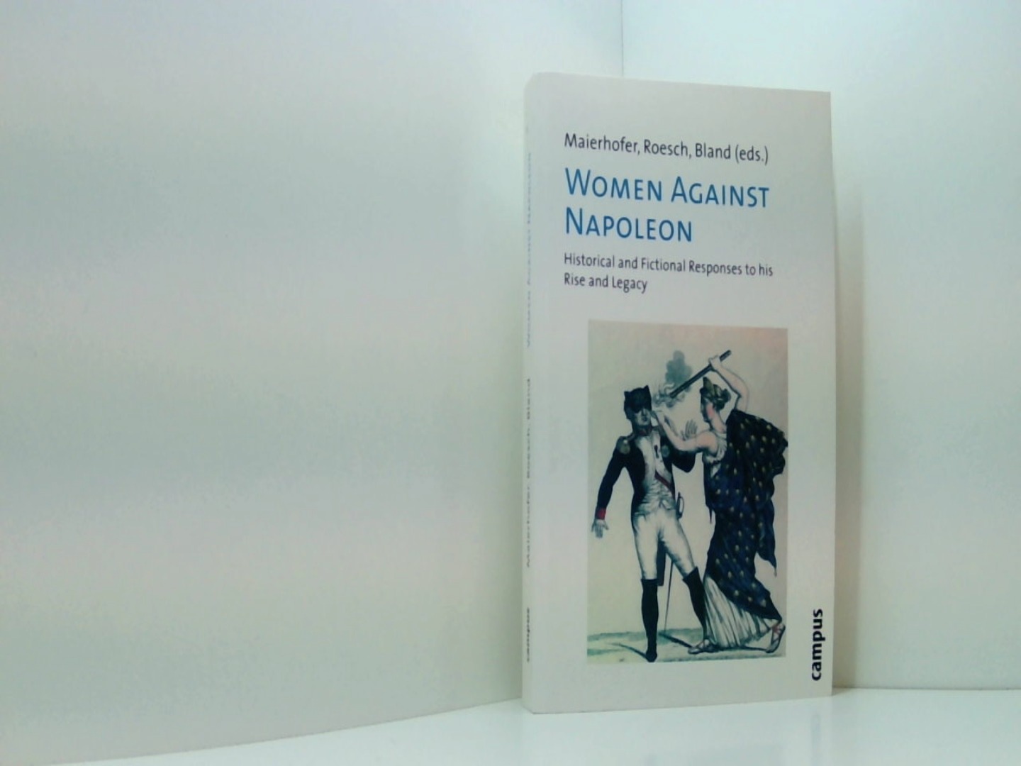 Women Against Napoleon: Historical and Fictional Responses to his Rise and Legacy  1 - Maierhofer, Waltraud, M. Rösch Gertrud Caroline Bland  u. a.