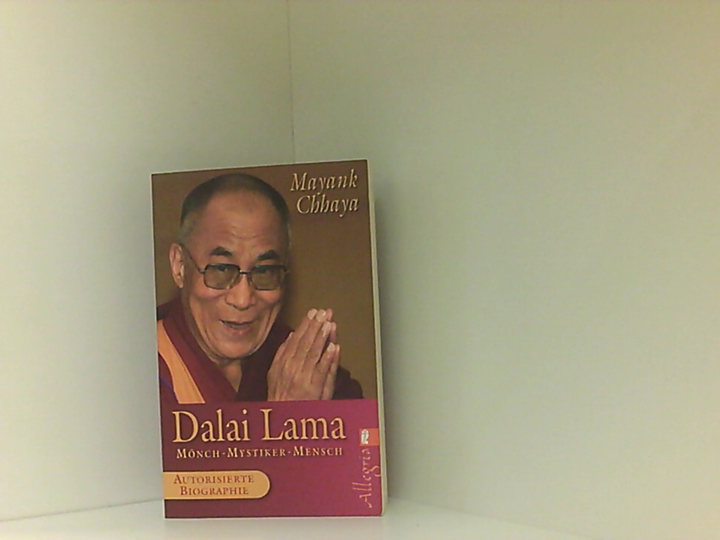 Dalai Lama: Mönch, Mystiker, Mensch - Die autorisierte Biografie  Aktualisierte Neuausg., 1. Aufl. - Chhaya, Mayank