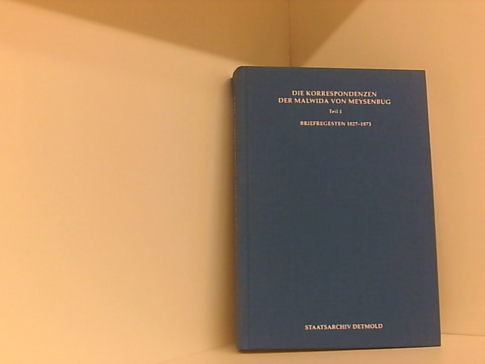 Die Korrespondenzen der Malwida von Meysenbug: Briefregesten 1827-1873 (Veröffentlichungen der staatlichen Archive des Landes NRW)  1., - Tegtmeier-Breit, Annegret
