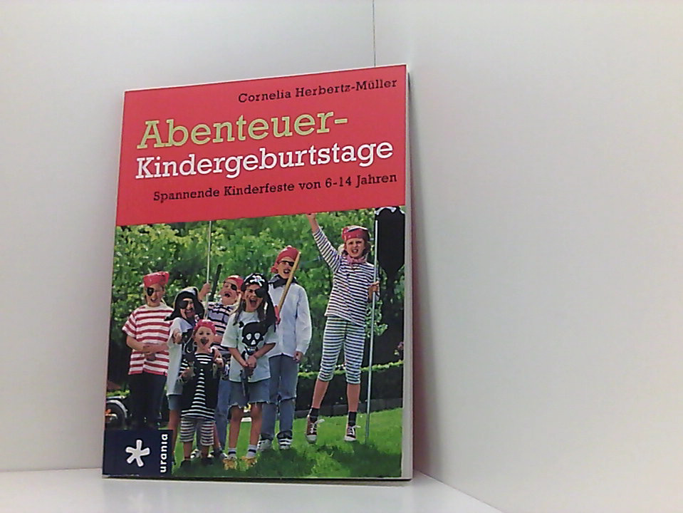 Abenteuer-Kindergeburtstage: Spannende Kinderfeste von 6-14 Jahren spannende Kinderfeste von 6 - 14 Jahren 1 - Herbertz-Müller, Cornelia