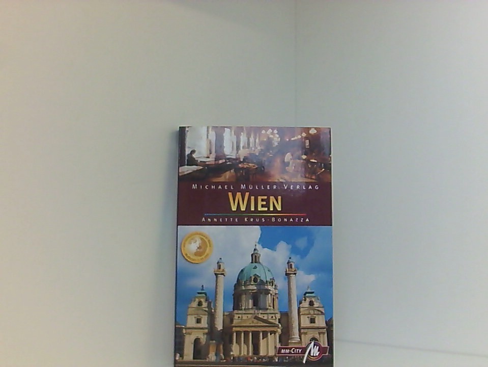 Wien MM-City: Reisehandbuch mit vielen praktischen Tipps Annette Krus-Bonazza 3., veränd. Aufl. - Michael Müller und Annette Krus-Bonazza