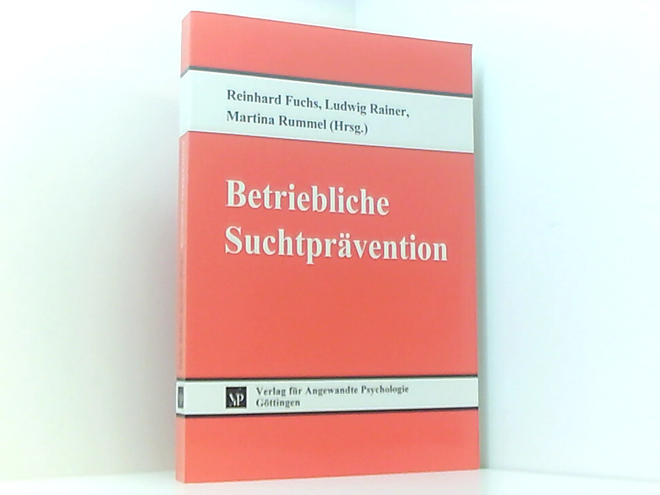Betriebliche Suchtprävention (Organisation und Medizin) hrsg. von Reinhard Fuchs ... - Fuchs, Reinhard, Ludwig Rainer  und Martina Rummel