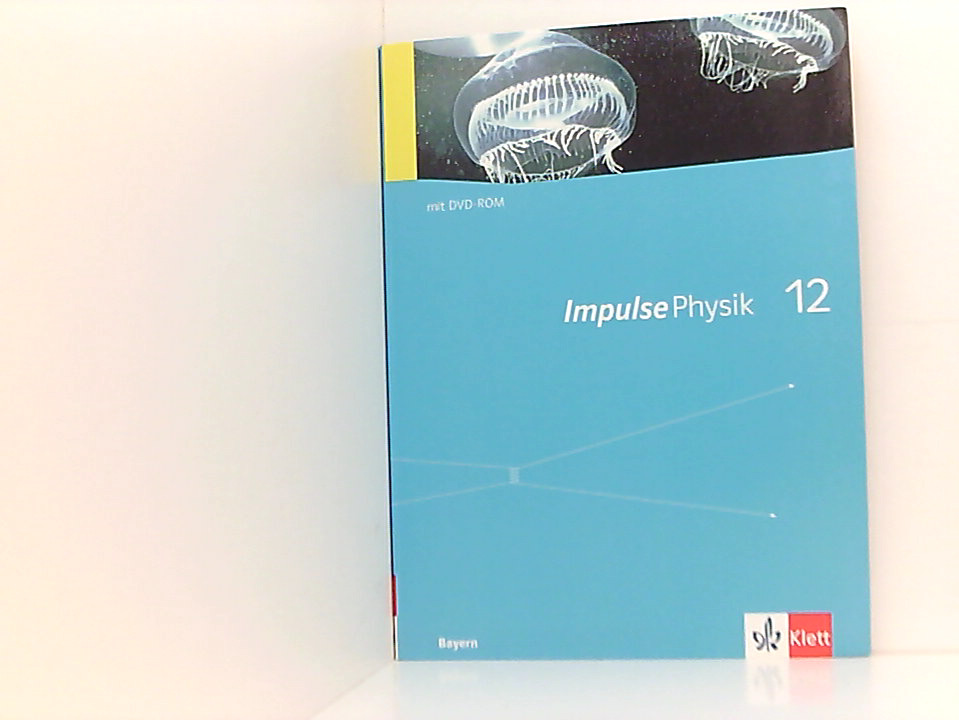 Impulse Physik 12. Ausgabe Bayern: Schulbuch mit Software auf DVD-ROM Klasse 12 (Impulse Physik. Ausgabe ab 2005) 12. ; [Hauptbd.]. [Mit DVD-ROM] Neubearb.
