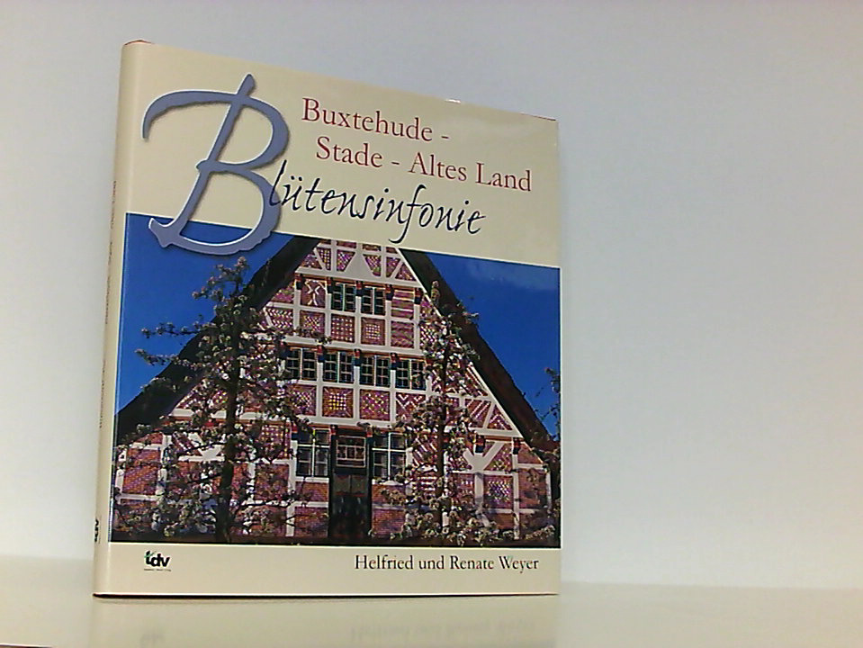 Blütensinfonie: Buxtehude - Stade - Altes Land Buxtehude - Stade - Altes Land 1., - Weyer, Helfried und Renate Weyer