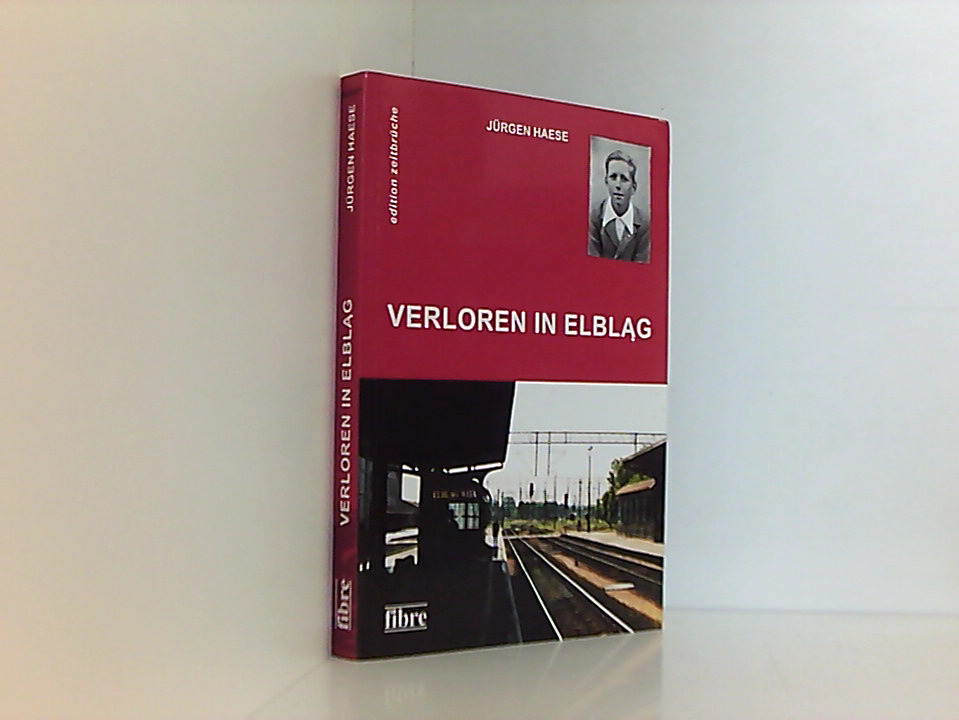 Verloren in Elbl?g: Autobiografischer Roman (edition zeitbrüche) autobiographischer Roman - Haese, Jürgen