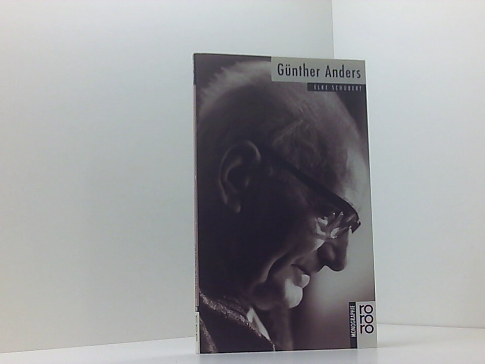 Günther Anders mit Selbstzeugnissen und Bilddokumenten dargest. von Elke Schubert 1. - Schubert, Elke