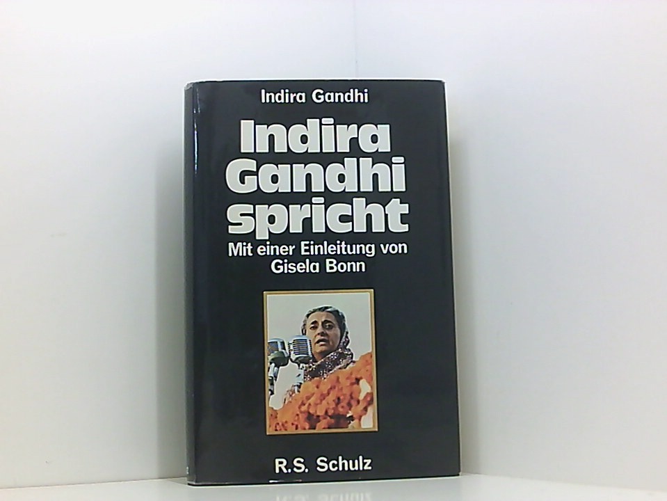 Indira Gandhi spricht Indira Gandhi. Mit e. Einl. von Gisela Bonn. [Übers.: Aggy Jais u. a.] - Gandhi, Indira