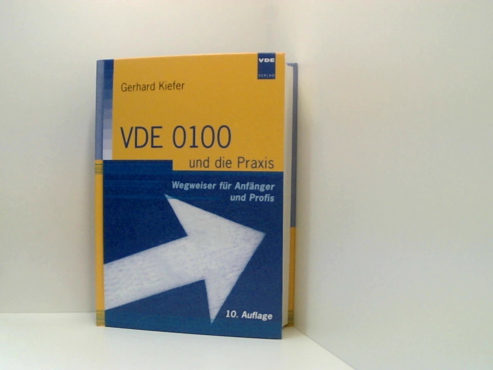 VDE 0100 und die Praxis: Wegweiser für Anfänger und Profis Wegweiser für Anfänger und Profis 10. - Kiefer, Gerhard