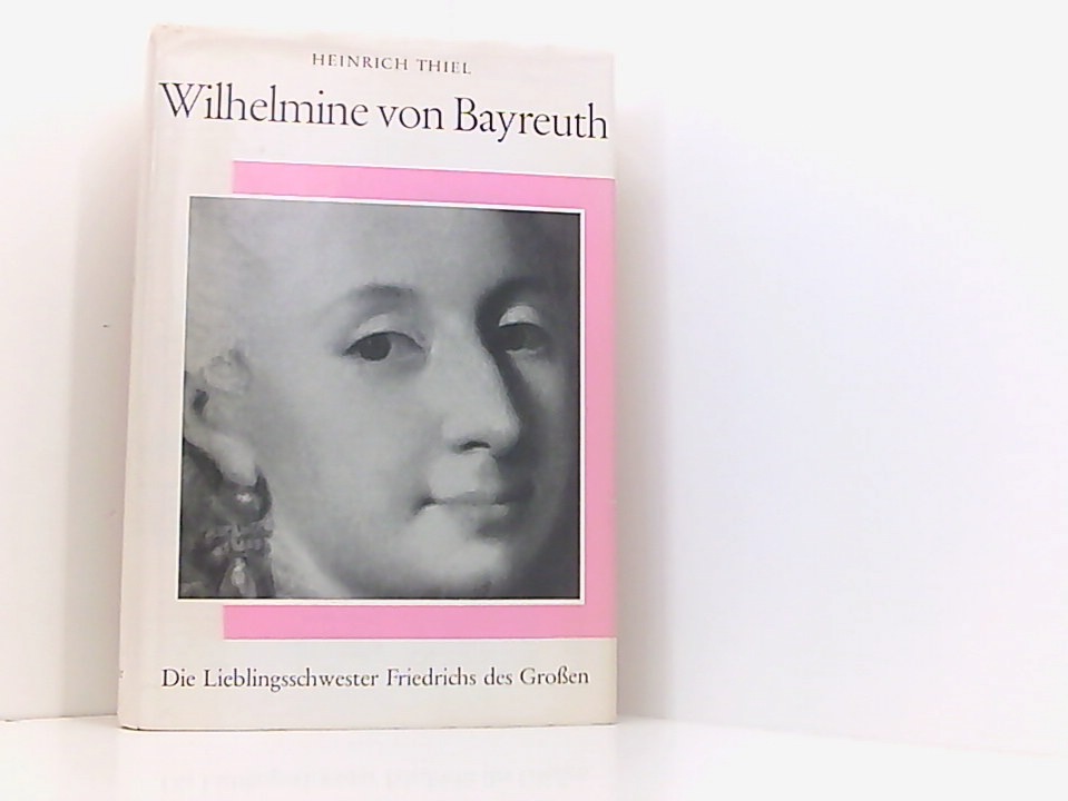 Wilhelmine von Bayreuth - Thiel, Heinrich