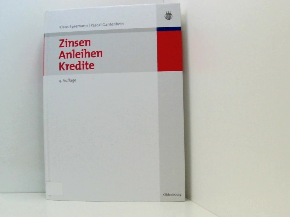 Zinsen, Anleihen, Kredite von Klaus Spremann und Pascal Gantenbein 4., korr. und erw. - Gantenbein, Pascal
