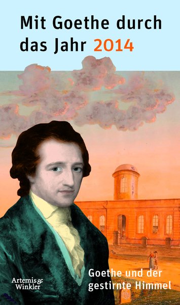 Mit Goethe durch das Jahr 2014: Goethe und der gestirnte Himmel - Klauß, Jochen
