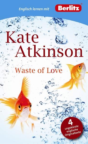 Englisch lernen mit Kate Atkinson: Waste of Love (Berlitz Englisch lernen mit Bestsellerautoren) - Atkinson, Kate