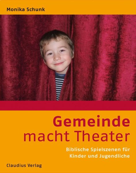 Gemeinde macht Theater: Biblische Spielszenen für Kinder und Jugendliche - Schunk, Monika