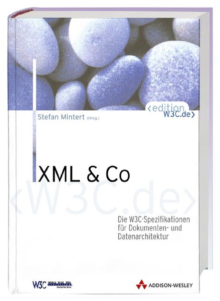 XML & Co. Die W3C-Spezifikationen für Dokumenten- und Datenarchitektur - Mintert, Stefan