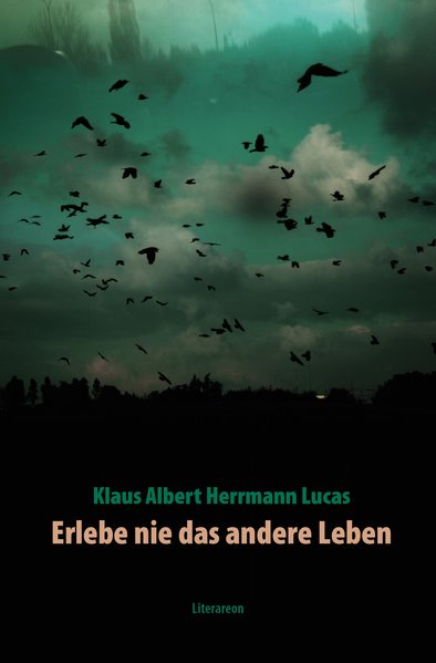 Erlebe nie das andere Leben (Literareon) - Albert Herrmann Lucas, Klaus