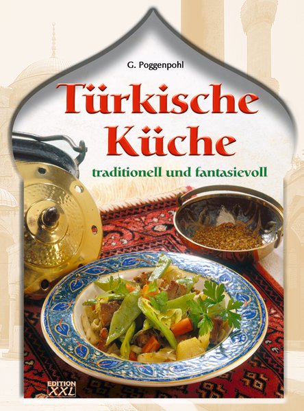 Türkische Küche: Traditionell und fantasievoll - Poggenpohl, G.