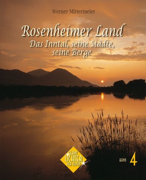 Rosenheimer Land - Das Inntal, seine Städte, seine Berge (Glanzlichter der Alpen) - Hirschbichler, Albert