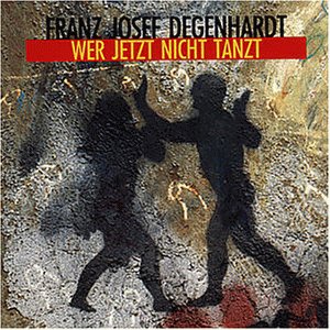 Wer Jetzt Nicht Tanzt - Josef Degenhardt, Franz