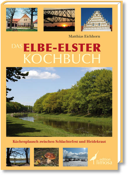 Das Elbe-Elster Kochbuch: Küchenplausch zwischen Schlachtefest und Heidekraut - Matthias, Eichhorn und Opitz Andrea