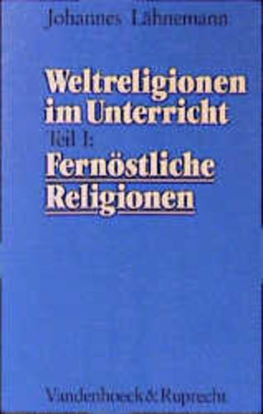Weltreligionen im Unterricht, Tl.1, Fernöstliche Religionen - Lähnemann, Johannes