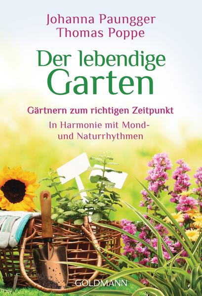 Der lebendige Garten: Gärtnern zum richtigen Zeitpunkt - In Harmonie mit Mond- und Naturrhythmen - Paungger, Johanna und Thomas Poppe