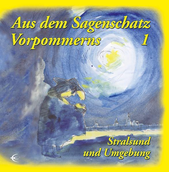 Aus dem Sagenschatz Vorpommerns 1: Stralsund und Umgebung - Müller, Adolf, Elke Maier E Tietz Karl  u. a.